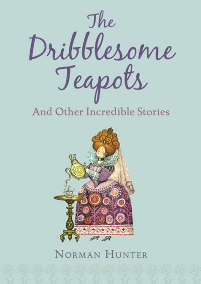 The Dribblesome Teapots and Other Incred