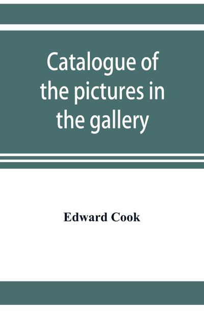 Catalogue of the pictures in the gallery of Alleyn’s College of God’s Gift at Dulwich with biographical notices of the painters