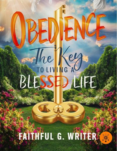 Obedience: The Key to Living a Blessed Life (Christian Values, #14)