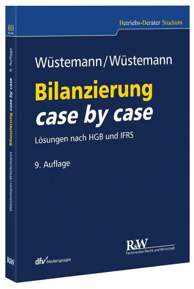 Bilanzierung case by case: Lösungen nach HGB und IFRS (Betriebs-Berater Studium - BWL case by case)