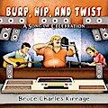Burp, Hip, and Twist
