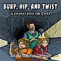 Burp, Hip, and Twist