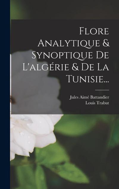 Flore Analytique & Synoptique De L’algérie & De La Tunisie...