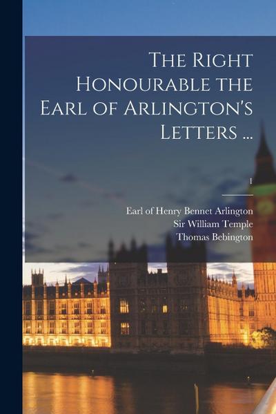 The Right Honourable the Earl of Arlington’s Letters ...; 1
