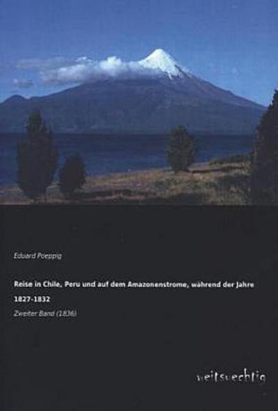 Reise in Chile, Peru und auf dem Amazonenstrome, während der Jahre 1827-1832