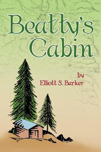 Beatty's Cabin - Elliott S. Barker