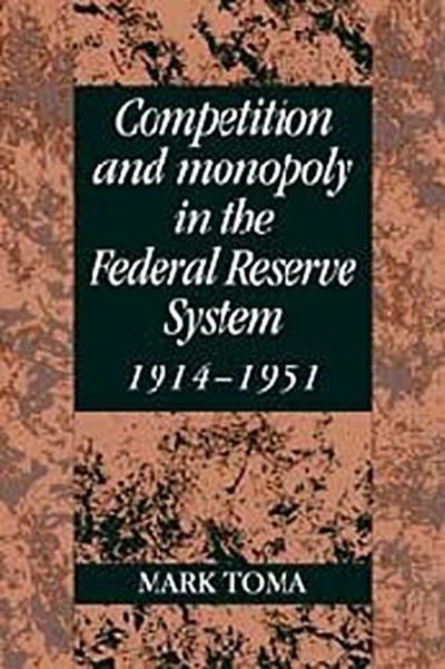Competition and Monopoly in the Federal Reserve System, 1914 1951