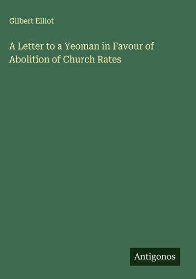 A Letter to a Yeoman in Favour of Abolition of Church Rates