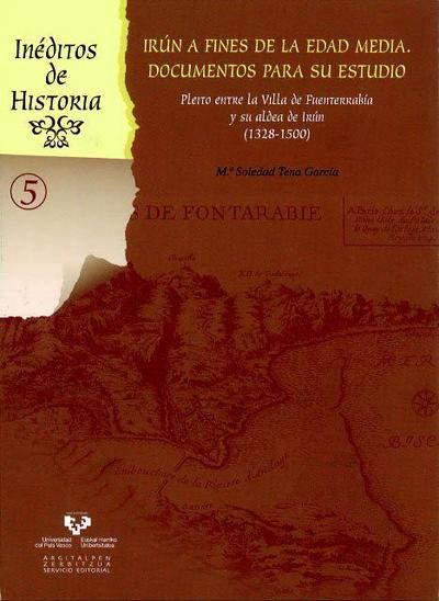 Irún a fines de la Edad Media (1328-1500) : documentos para su estudio : pleito entre la Villa de Fuenterrabía y su aldea de Irún
