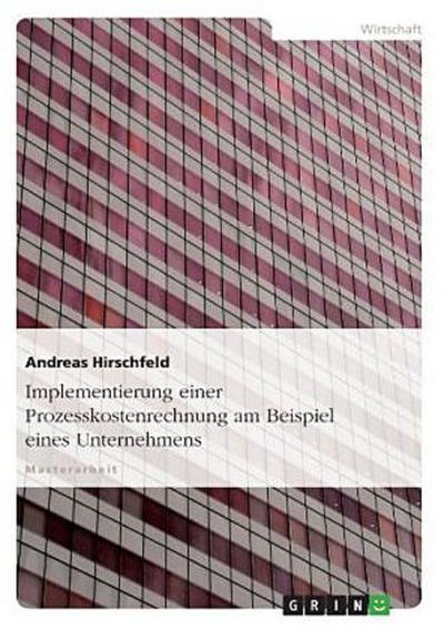 Implementierung einer Prozesskostenrechnung am Beispiel eines Unternehmens