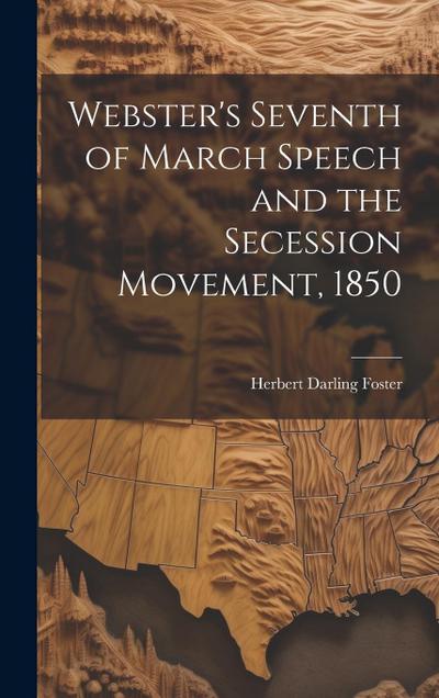 Webster’s Seventh of March Speech and the Secession Movement, 1850