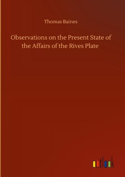 Observations on the Present State of the Affairs of the Rives Plate