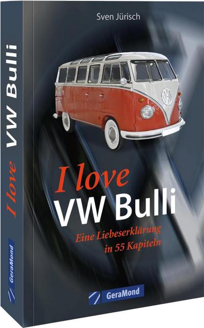 I love VW-Bulli - Eine Liebeserklärung in 55 Kapiteln