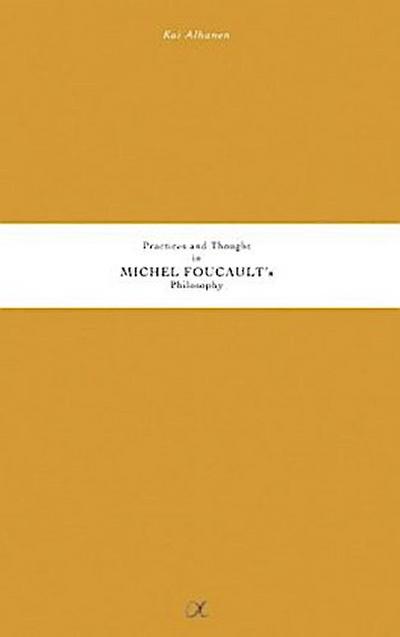 Practices and Thought in Michel Foucault’s Philosophy