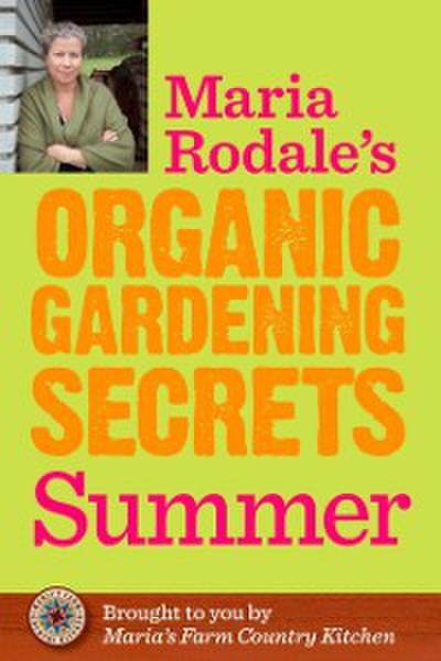 Maria Rodale’s Organic Gardening Secrets: Summer
