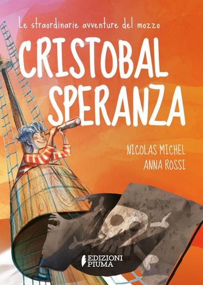 Le straordinarie avventure del mozzo Cristobal Speranza per mari e oceani, nell’era di animali fantastici, isole misteriose e brigantini