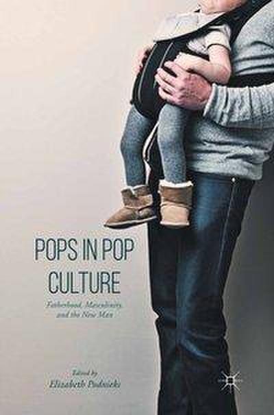 Pops in Pop Culture: Fatherhood, Masculinity, and the New Man