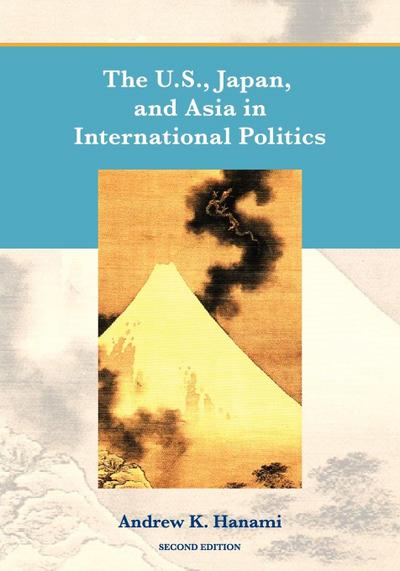 The U.S., Japan, and Asia in International Politics (Second Edition)