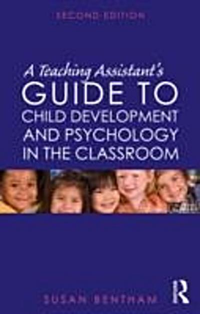 Teaching Assistant’s Guide to Child Development and Psychology in the Classroom