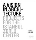 A Vision in Architecture: Projects for the Istanbul Zorlu Center Suha Ozkan Author