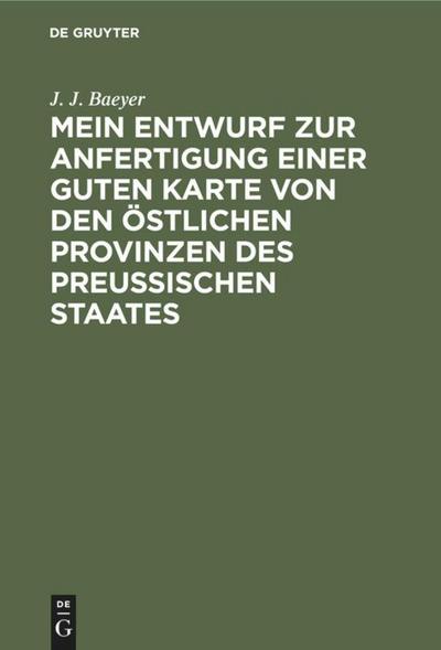 Mein Entwurf zur Anfertigung einer guten Karte von den östlichen Provinzen des Preussischen Staates