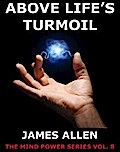 Above Life`s Turmoil - James Allen
