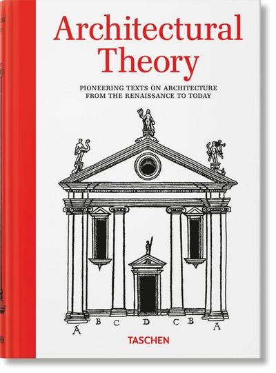Architectural Theory. Pioneering Texts on Architecture from the Renaissance to Today 