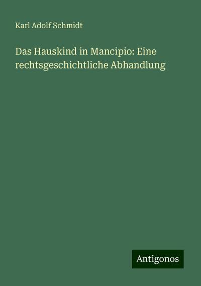 Schmidt, K: Hauskind in Mancipio: Eine rechtsgeschichtliche