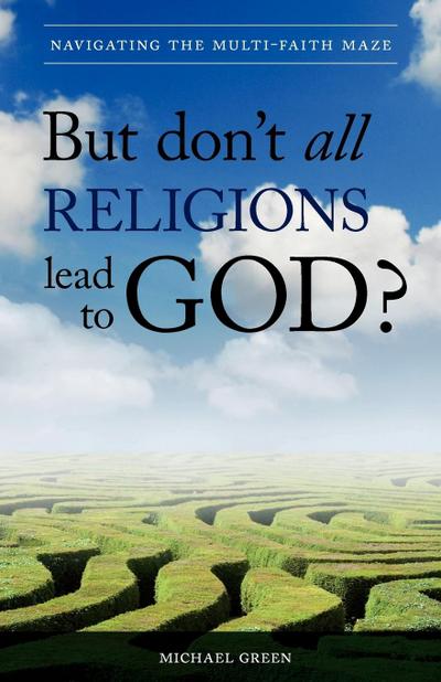 Green, M: But Don’t All Religions Lead to God?