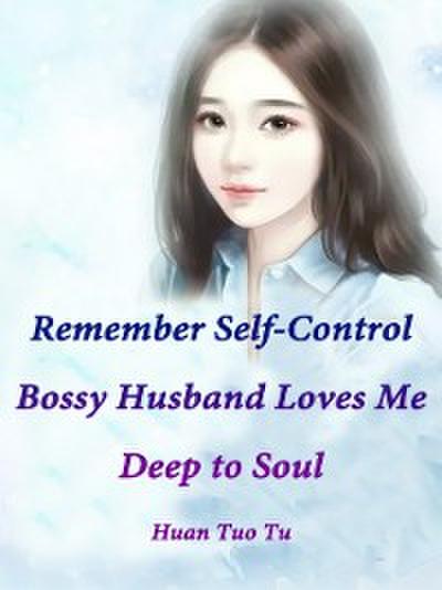 Remember Self-Control: Bossy Husband Loves Me Deep to Soul