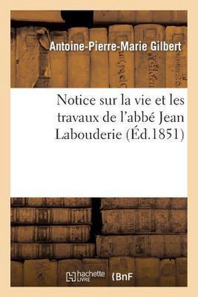 Notice Sur La Vie Et Les Travaux de l’Abbé Jean Labouderie, Membre de la Société Des Antiquaires