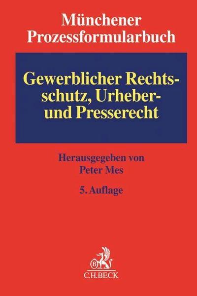 Münchener Prozessformularbuch Bd. 5: Gewerblicher Rechtsschutz, Urheber- und Presserecht: Mit Freischaltcode zum Download der Formulare (ohne Anmerkungen)