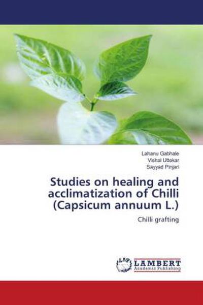 Studies on healing and acclimatization of Chilli (Capsicum annuum L.)