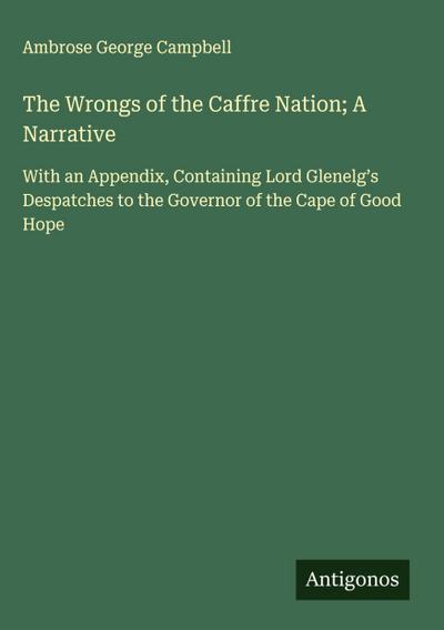 The Wrongs of the Caffre Nation; A Narrative