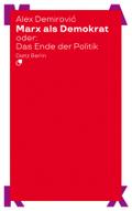 Marx als Demokrat oder: Das Ende der Politik