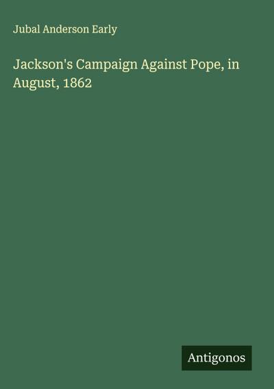 Jackson’s Campaign Against Pope, in August, 1862