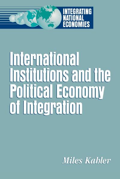 International Institutions and the Political Economy of Integration