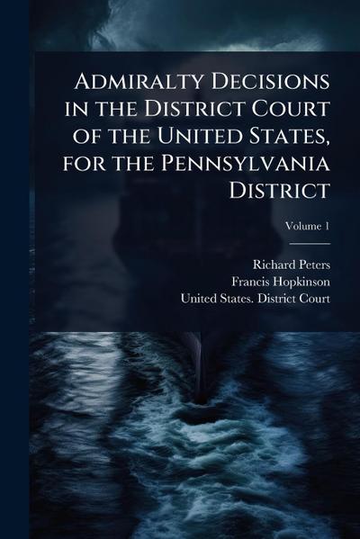 Admiralty Decisions in the District Court of the United States, for the Pennsylvania District