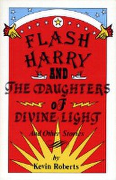 Flash Harry and the Daughters of Divine Light: And Other Stories