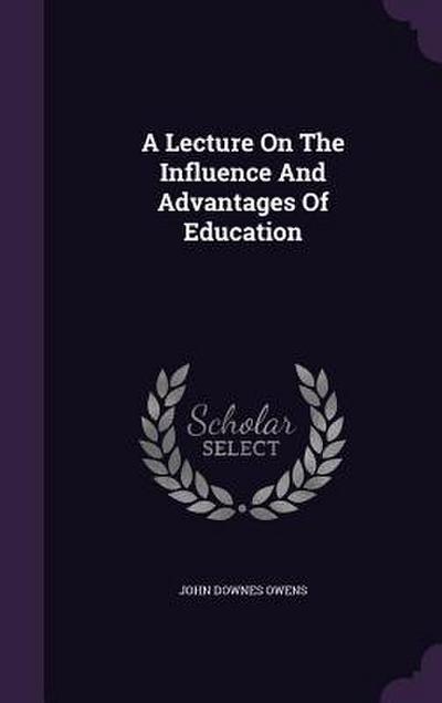 A Lecture On The Influence And Advantages Of Education