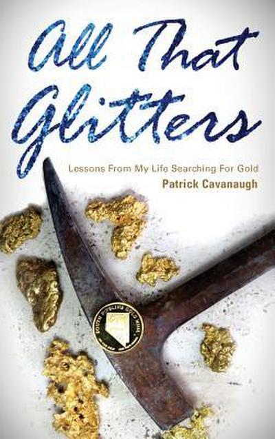 All That Glitters: Lessons from My Life Searching for Gold