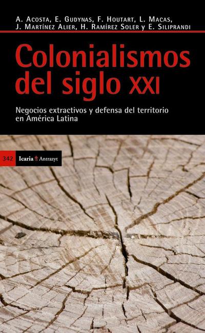 Colonialismos del siglo XXI : negocios extractivos y defensa del territorio en América Latina