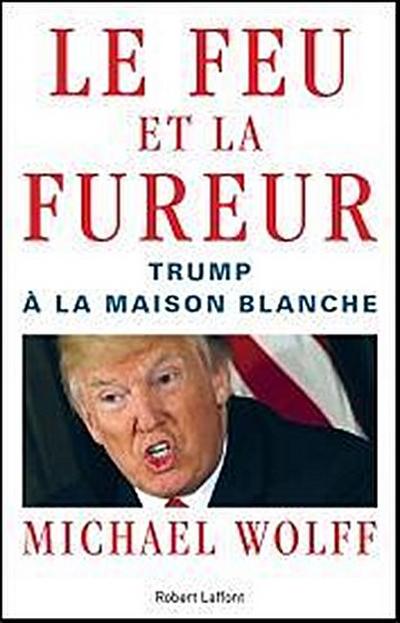 Le Feu et la Fureur: Trump à la Maison Blanche