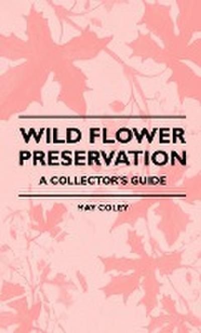 Wild Flower Preservation - A Collector's Guide - May Coley