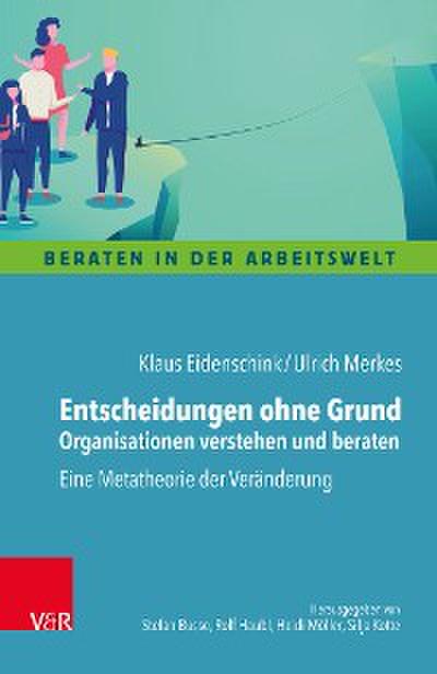 Entscheidungen ohne Grund – Organisationen verstehen und beraten