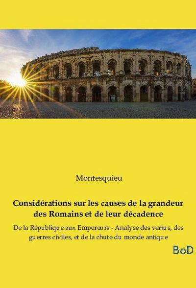 Considérations sur les causes de la grandeur des Romains et de leur décadence