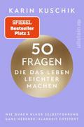 50 Fragen, die das Leben leichter machen von Karin Kuschik | Buch