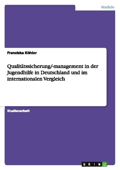 Qualitätssicherung/-management in der Jugendhilfe in Deutschland und im internationalen Vergleich