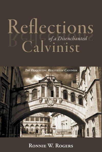 Reflections of a Disenchanted Calvinist