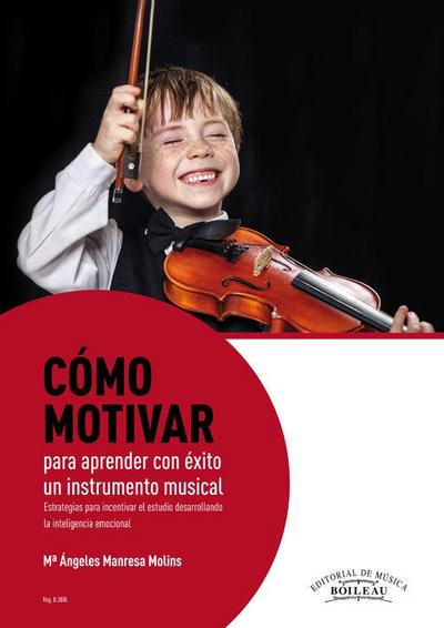 Cómo motivar para aprender con éxito un instrumento musical : estrategias para incentivar el estudio desarrollando la inteligencia emocional